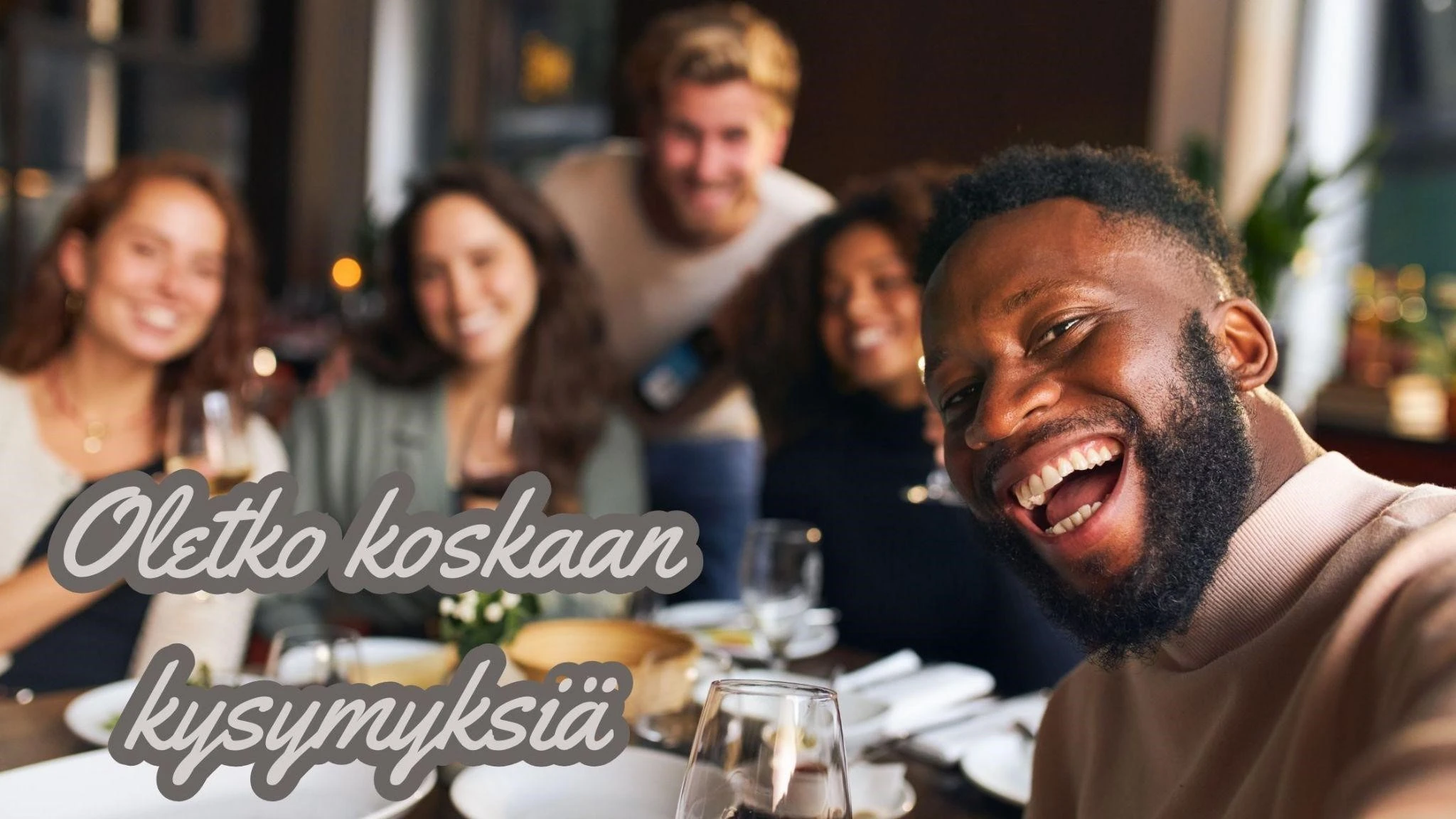 Oletko koskaan kysymyksiä