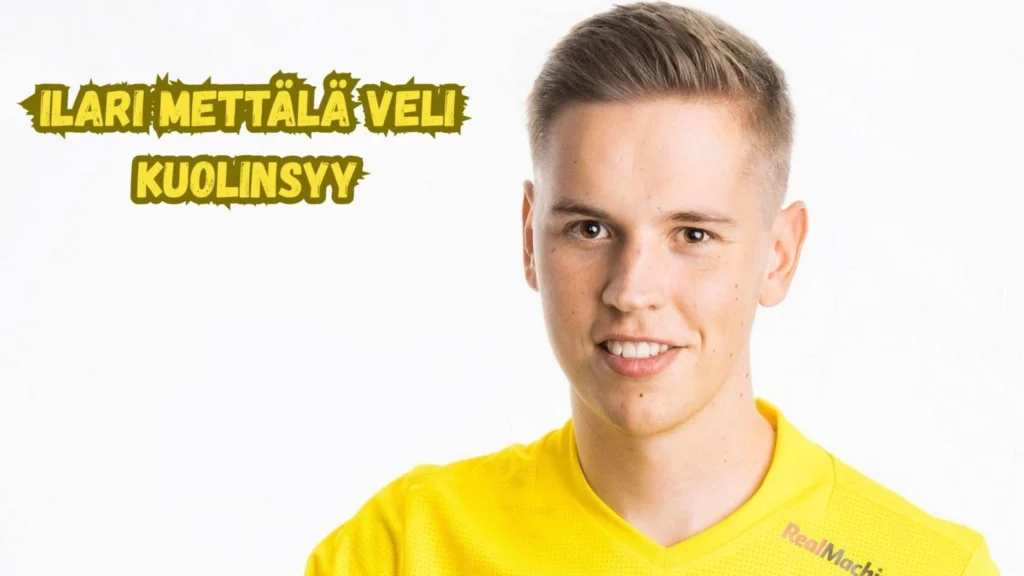 Ilari Mettälä veli kuolinsyy