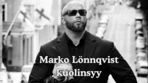 Marko Lönnqvist kuolinsyy – mitä tiedetään ja miksi aihe kiinnostaa suomalaisia
